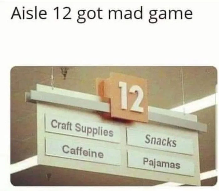 Grocery aisle sign showing craft supplies, caffeine, snacks, and pajamas, highlighting funny and lighthearted safe-for-work memes.