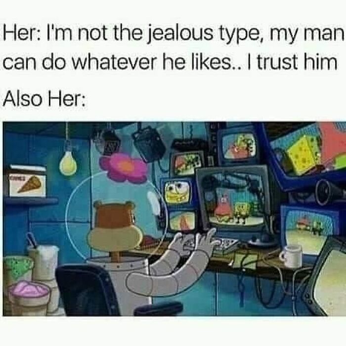 Her saying she trusts him but secretly monitoring multiple screens, a funny romantic relationships meme.