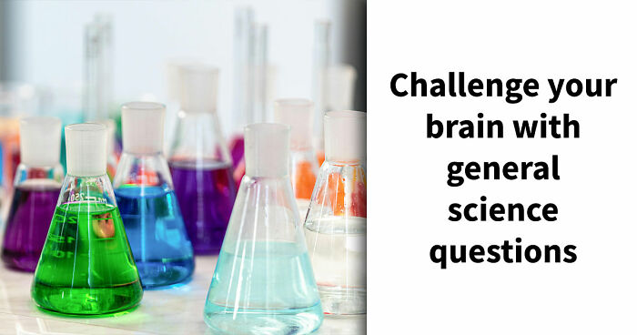 27 Science Questions To Test Your Knowledge – Prove Your Understanding