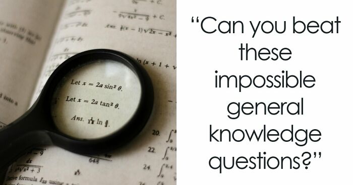 From Obvious To Impossible: 20 Brain-Scratching General Knowledge Questions