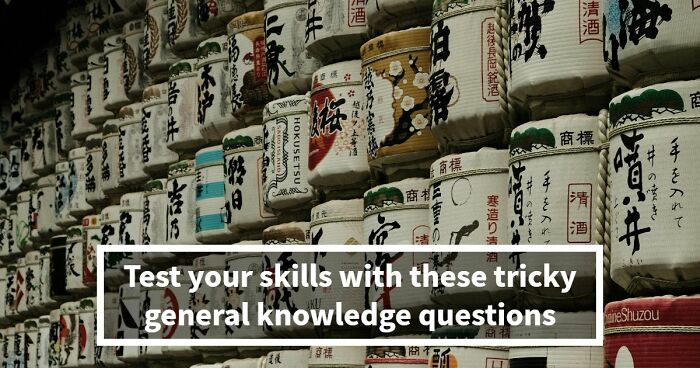 From Obvious To Impossible: 20 Brain-Scratching General Knowledge Questions