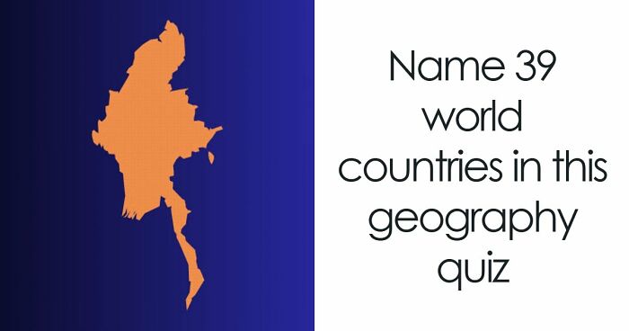 Most People Can’t Name More Than 32/39 Countries In This Quiz: Prove You’re Above Average
