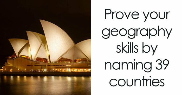 Most People Can’t Name More Than 32/39 Countries In This Quiz: Prove You’re Above Average