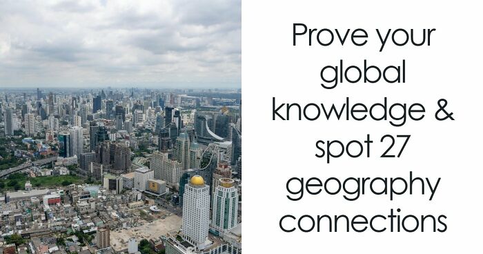 “How Are These Connected?”: 27 World Geography Questions To Test Your Brain