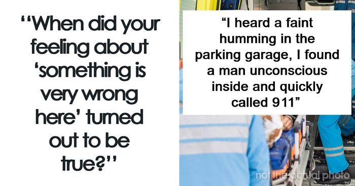 “I Knew Something Was Wrong”: 45 Times People Gut Warned Them About Something Horrible