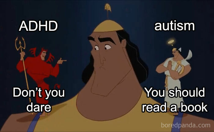 A Kronk meme showing his conscience. ADHD devil says "Don't you dare," and autism angel says "You should read a book." Relatable meme.