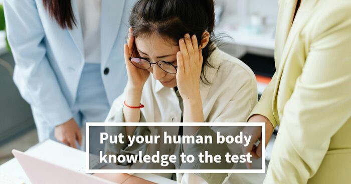 “How Well Do You Really Know The Human Body?”: Answer All 29 Science Questions