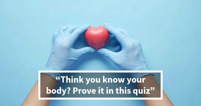 “How Well Do You Really Know The Human Body?”: Answer All 29 Science Questions