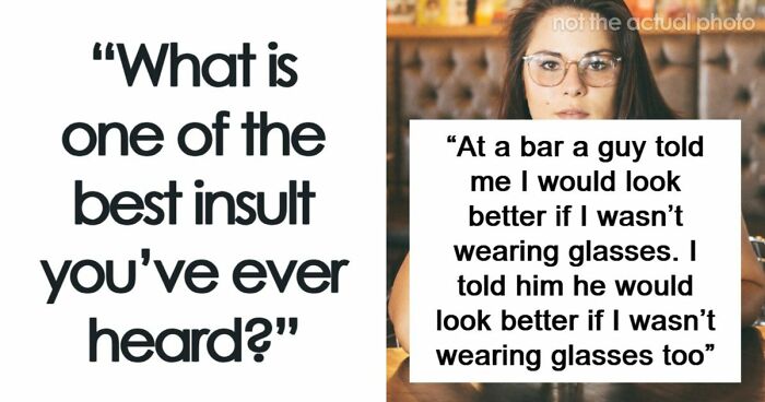 69 Times People Insulted Someone In Just The Right Way