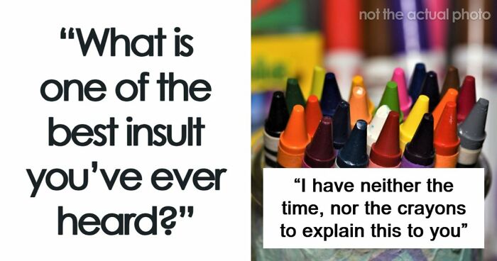 69 Times People Insulted Someone In Just The Right Way
