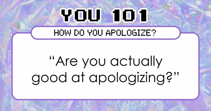 We All Apologize Differently – These 27 Questions Show Exactly How You Do It