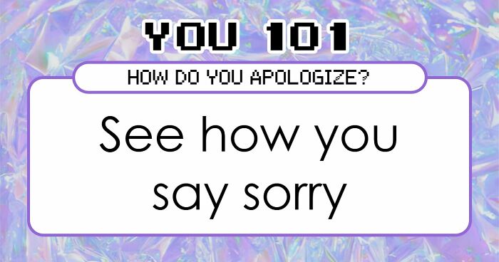 We All Apologize Differently – These 27 Questions Show Exactly How You Do It