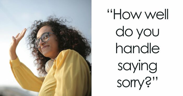 We All Apologize Differently – These 27 Questions Show Exactly How You Do It