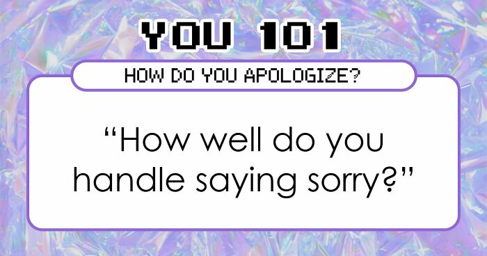 We All Apologize Differently – These 27 Questions Show Exactly How You Do It