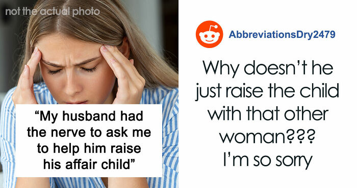 Delusional Husband Thinks He Can Ask Wife To Raise His Affair Child And She’ll Agree