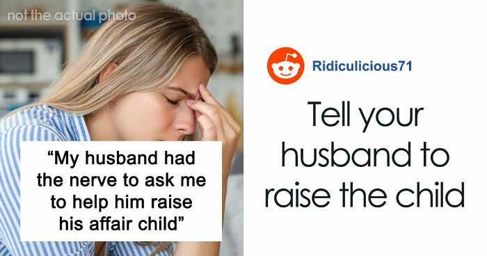Delusional Husband Thinks He Can Ask Wife To Raise His Affair Child And She’ll Agree