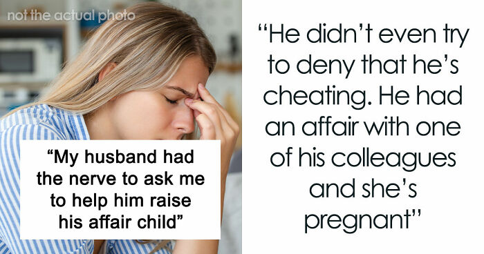 Delusional Husband Thinks He Can Ask Wife To Raise His Affair Child And She’ll Agree
