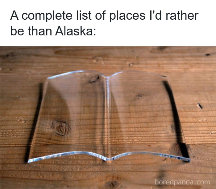 A humorous meme featuring a clear, empty glass book on a wooden table, implying a zero-length list of places one would rather be than Alaska. Hilarious Memes.