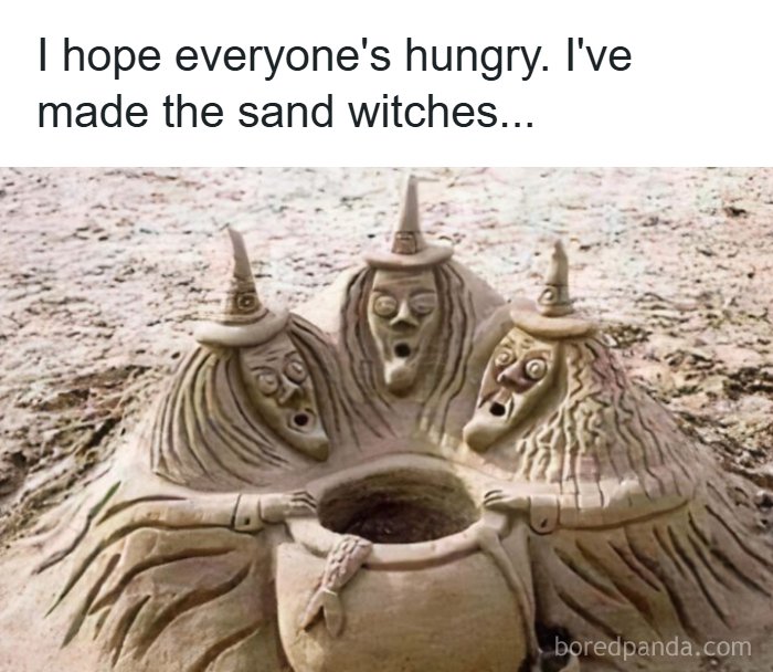 A British meme features a sand sculpture of three witches around a cauldron, with text I hope everyone's hungry. I've made the sand witches.