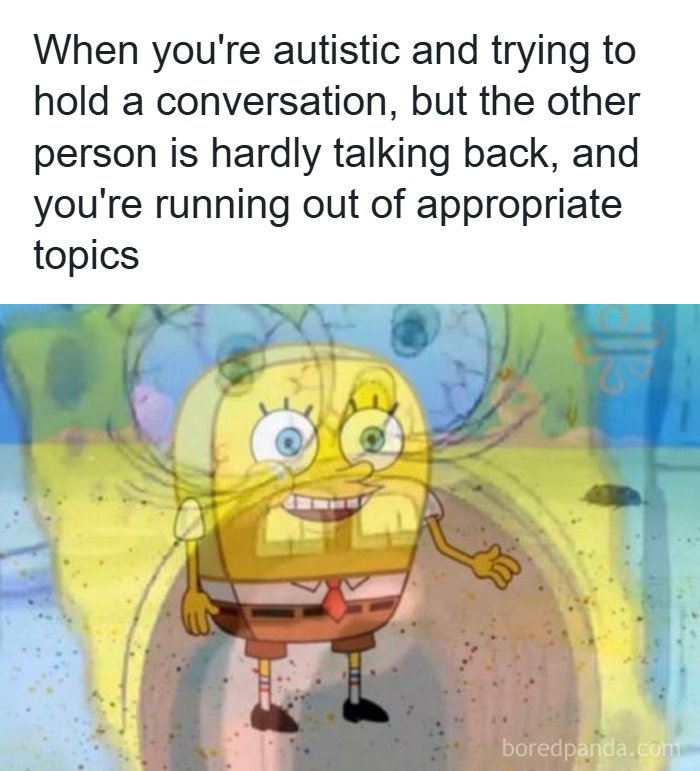 A Spongebob meme for anyone whose brain almost never follows the script. Autistic people relate to running out of conversation topics.