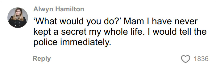 Comment by Alwyn Hamilton expressing she would tell the police immediately after bride-to-be exposed fianc&eacute;'s crimes.