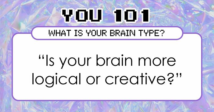 “Is Your Brain More Logical Or Creative?”: Answer These 30 Questions And Find Out