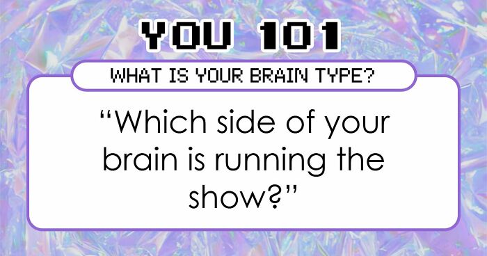 “Is Your Brain More Logical Or Creative?”: Answer These 30 Questions And Find Out