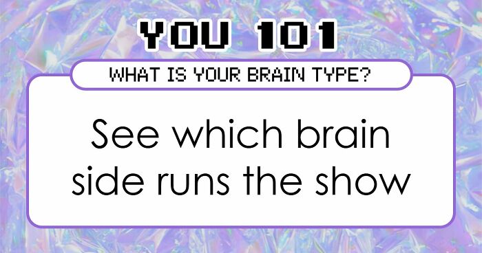 “Is Your Brain More Logical Or Creative?”: Answer These 30 Questions And Find Out