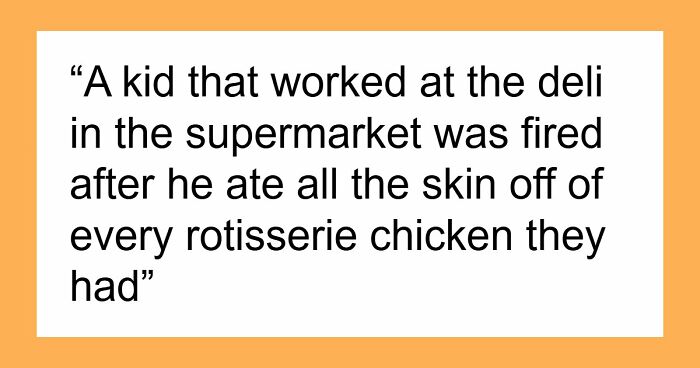 Employers Share 103 Of The Wildest And Weirdest Reasons They Had To Fire Someone