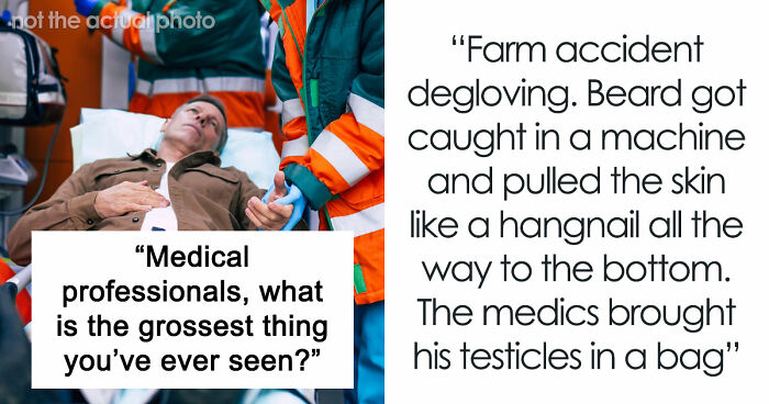 28 Nasty And Revolting Things Medical Workers Witnessed And Badly Wish They Could Unsee