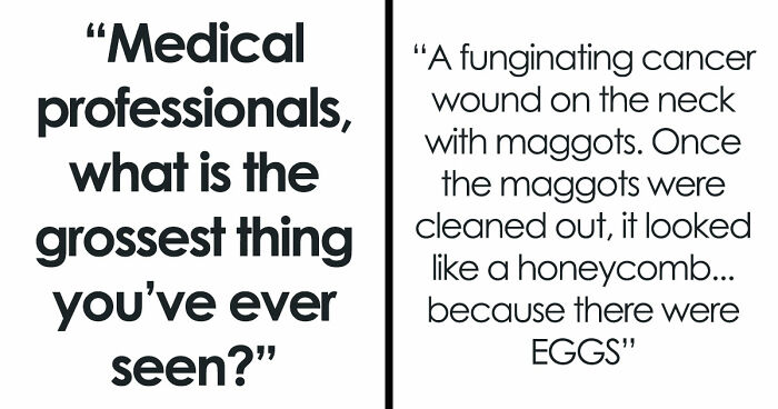 28 Nasty And Revolting Things Medical Workers Witnessed And Badly Wish They Could Unsee