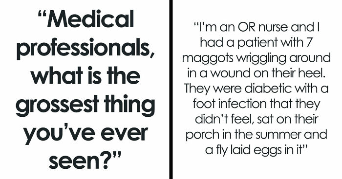 28 Nasty And Revolting Things Medical Workers Witnessed And Badly Wish They Could Unsee