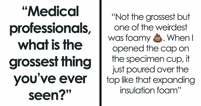 28 Nasty And Revolting Things Medical Workers Witnessed And Badly Wish They Could Unsee