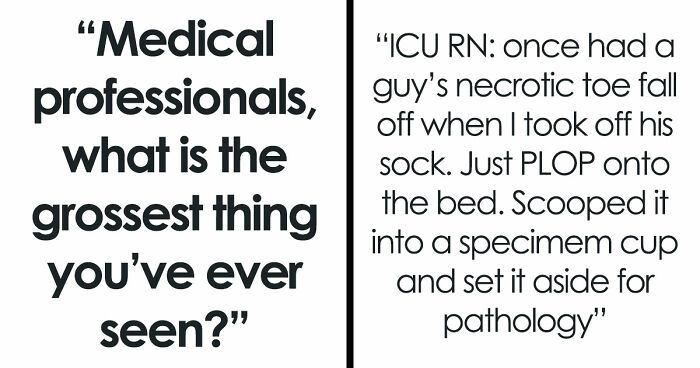28 Nasty And Revolting Things Medical Workers Witnessed And Badly Wish They Could Unsee