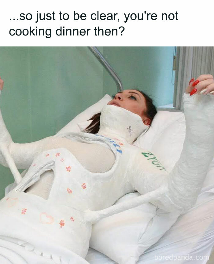 Woman fully wrapped in medical casts lying in hospital bed with caption about not cooking dinner, funny safe-for-work meme.