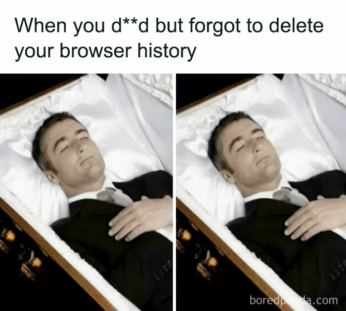 A funny anti-meme shows a man in a coffin, representing d***h and the shame of an uncleared browser history.
