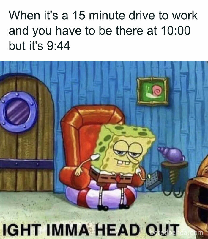 Spongebob Squarepants sitting in a chair, a funny anti-meme expressing relatable last-minute departure for work.