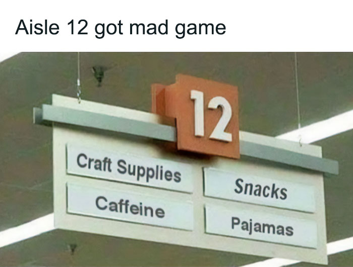 Grocery aisle sign showing craft supplies, caffeine, snacks, and pajamas, highlighting funny and lighthearted safe-for-work memes.