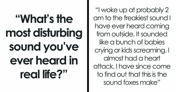 35 Extremely Disturbing Sounds People Heard But Really Wish They Hadn’t