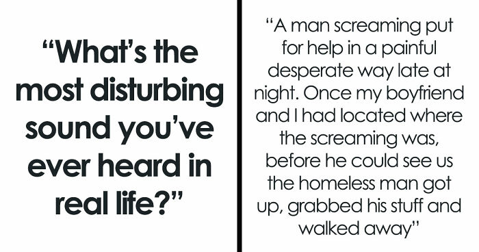 35 Extremely Disturbing Sounds People Heard But Really Wish They Hadn’t