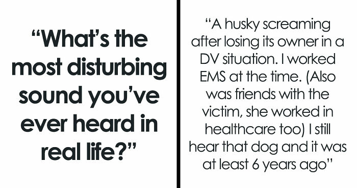 35 Extremely Disturbing Sounds People Heard But Really Wish They Hadn’t