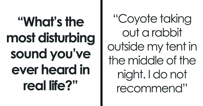 35 Extremely Disturbing Sounds People Heard But Really Wish They Hadn’t