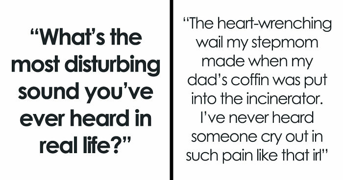 35 Extremely Disturbing Sounds People Heard But Really Wish They Hadn’t