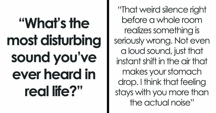 35 Extremely Disturbing Sounds People Heard But Really Wish They Hadn’t