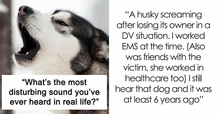 35 Extremely Disturbing Sounds People Heard But Really Wish They Hadn’t