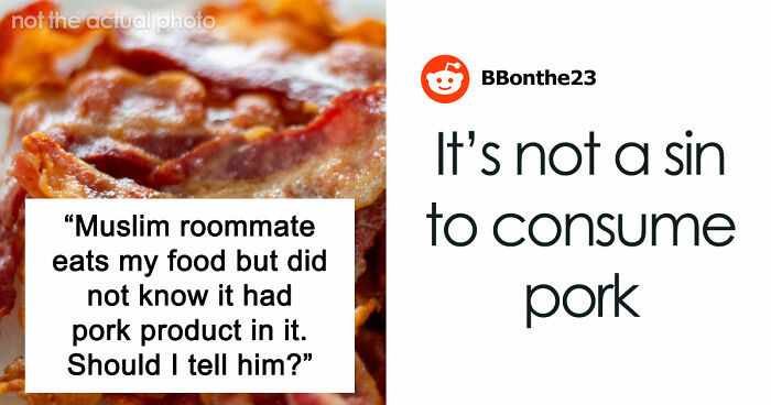“Muslim Roommate Eats My Food But Did Not Know It Had Pork Products In It. Should I Tell Him?”