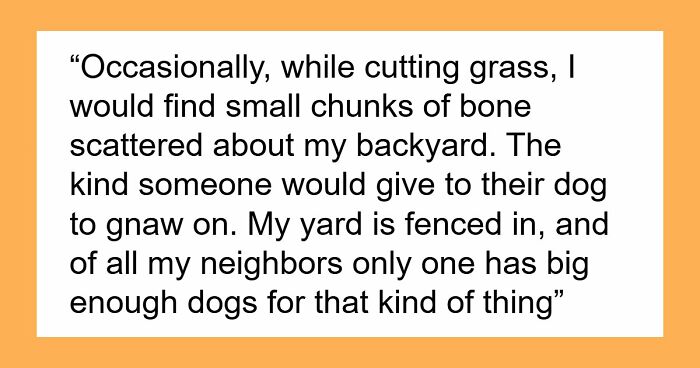Man Believes Neighbor’s Lawn Is A Dump For Discarded Dog Bones, Then Gets 5-Year Stock Of Them Back