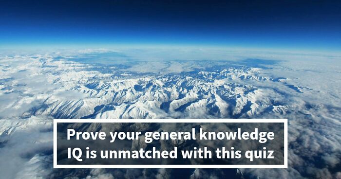 “Are You Really That Smart?”: Try To Pass This 36-Question General Knowledge Quiz