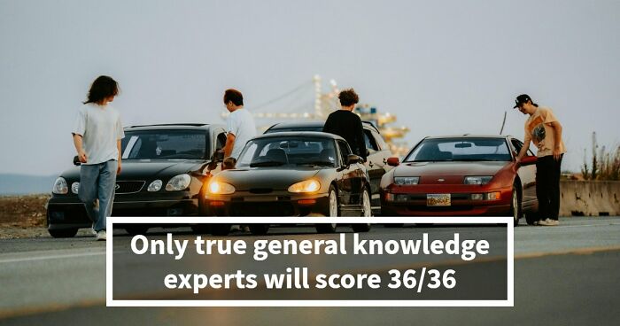 “Are You Really That Smart?”: Try To Pass This 36-Question General Knowledge Quiz