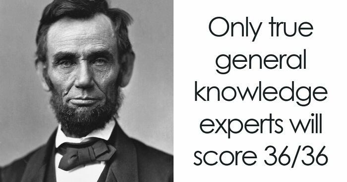 “Are You Really That Smart?”: Try To Pass This 36-Question General Knowledge Quiz